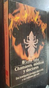 CHAMANES, MÍSTICOS Y DOCTORES. UNA INVESTIGACIÓN PSICOLÓGICA SOBRE LA INDIA Y SUS TRADICIONES PARA CURAR